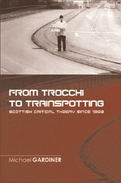 Book cover of: From Trocchi to Trainspotting Scottish Critical Theory Since 1960. By: Michael Gardiner