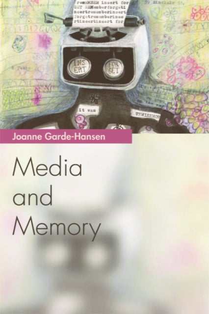 Book cover of: Media and Memory. By: Joanne Garde-Hansen