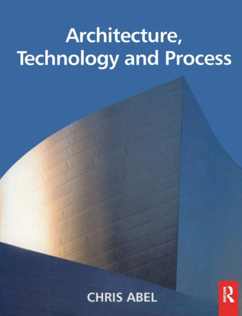 Book cover of: Architecture, Technology and Process