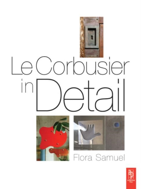Book cover of: Le Corbusier in Detail. By: Flora Samuel
