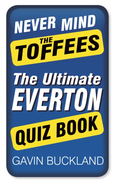 Book cover of: Never Mind The Toffees. By: Gavin Buckland