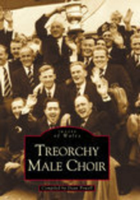 Book cover of: Treorchy Male Choir. By: Dean Powell