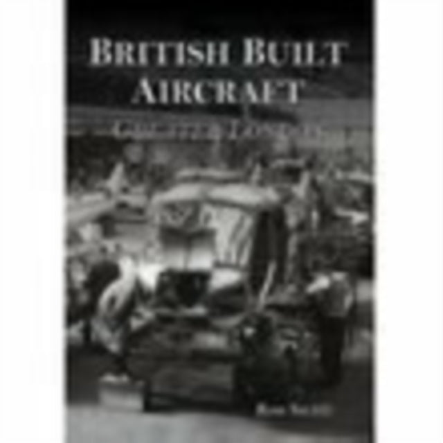 Book cover of: British Built Aircraft Volume 1. By: Ron Smith