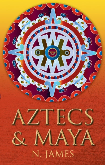 Book cover of: Aztecs and Maya. By: N. James