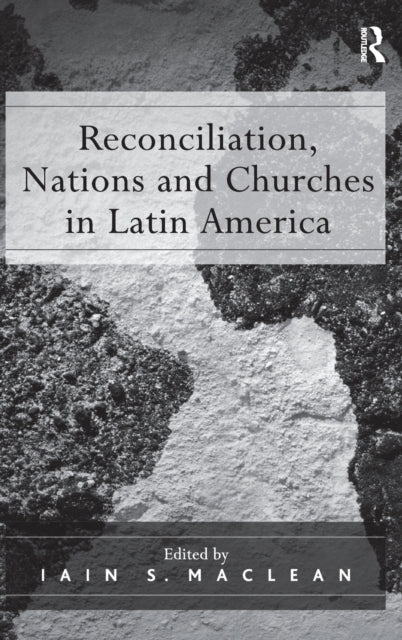 Book cover of: Reconciliation, Nations and Churches in Latin America
