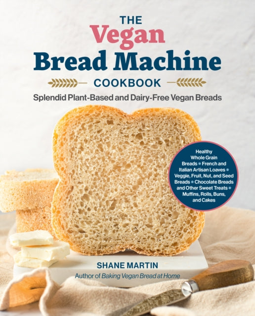 Vegan Bread Machine Cookbook, Splendid Plant-Based and Dairy-Free Vegan Breads 9780760392713 Shane Martin
