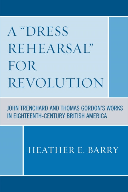 Book cover of: 'Dress Rehearsal' For Revolution. By: Heather E. Barry