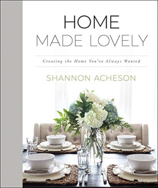 Book cover of: Home Made Lovely – Creating the Home You`ve Always Wanted. By: Shannon Acheson