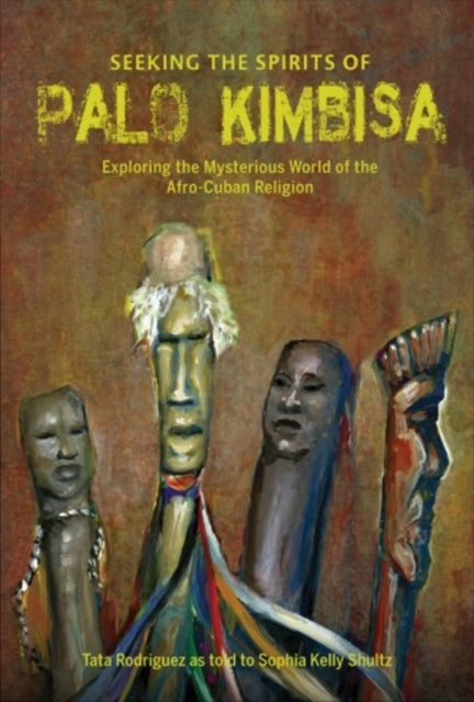Book cover of: Seeking the Spirits of Palo Kimbisa. By: Sophia Kelly Shultz