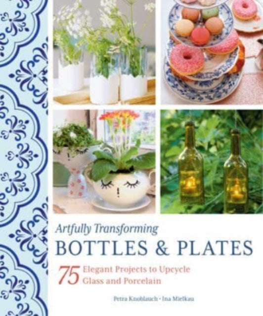 Book cover of: Artfully Transforming Bottles & Plates. By: Petra Knoblauch