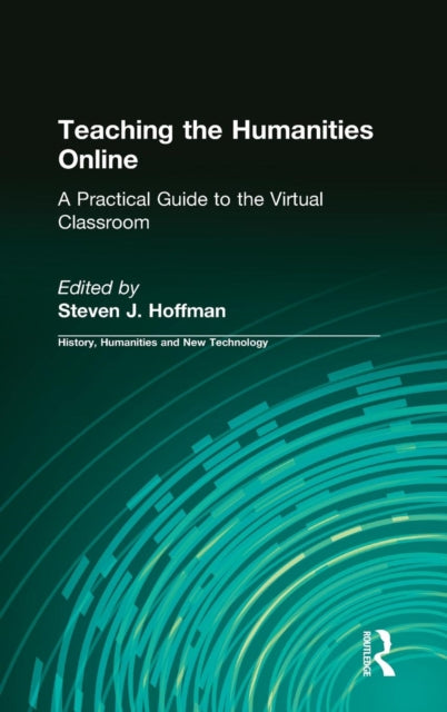 Book cover of: Teaching the Humanities Online: A Practical Guide to the Virtual Classroom