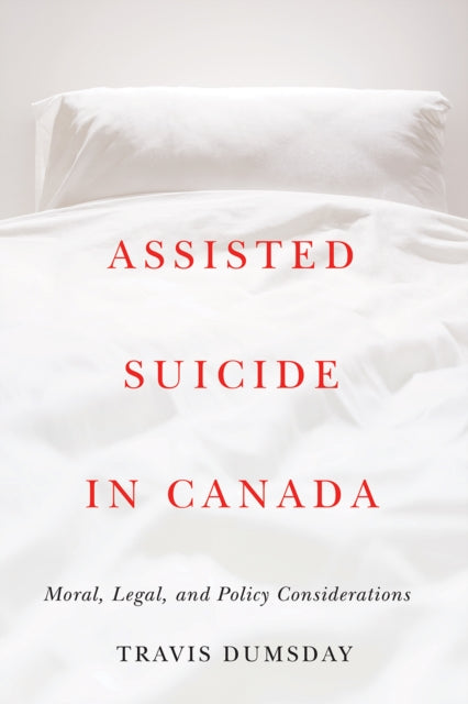 Book cover of: Assisted Suicide in Canada. By: Travis Dumsday