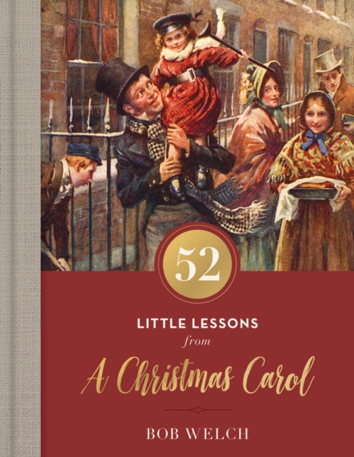 Book cover of: 52 Little Lessons from A Christmas Carol. By: Bob Welch
