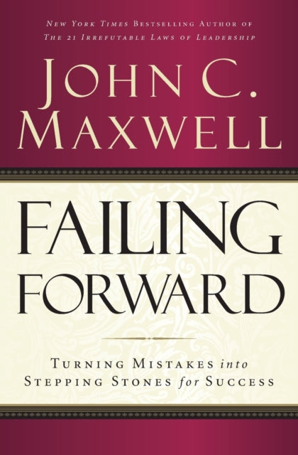 Failing Forward, Turning Mistakes into Stepping Stones for Success 9780785288572 John C. Maxwell