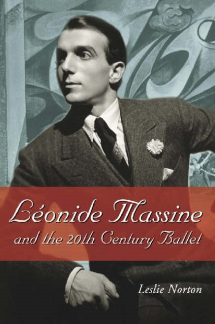 Book cover of: Leonide Massine and the 20th Century Ballet. By: Leslie Norton