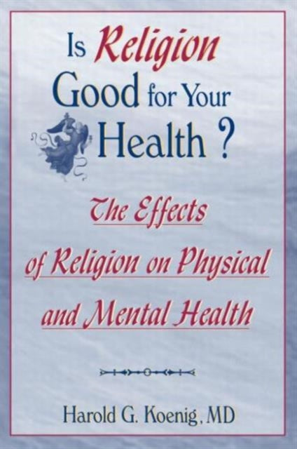 Book cover of: Is Religion Good for Your Health?