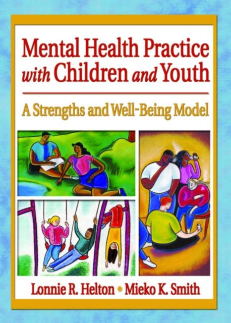 Book cover of: Mental Health Practice with Children and Youth. By: Lonnie R. Helton