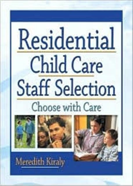 Book cover of: Residential Child Care Staff Selection. By: Meredith Kiraly