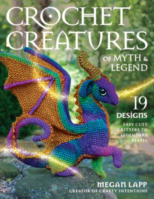 Crochet Creatures of Myth and Legend, 19 Designs Easy Cute Critters to Legendary Beasts 9780811771481 Megan Lapp