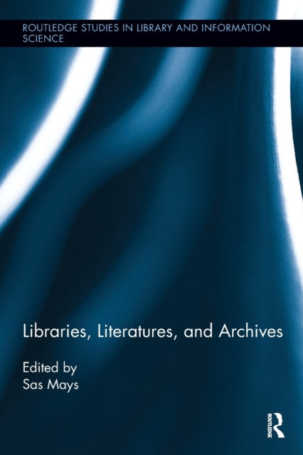 Book cover of: Libraries, Literatures, and Archives. By: Sas Mays