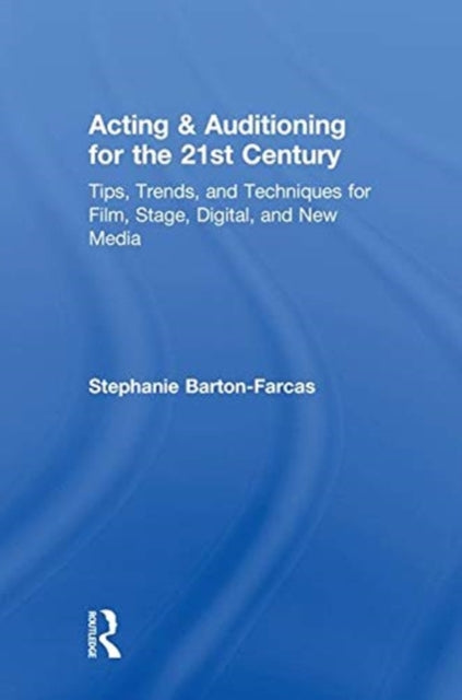 Book cover of: Acting & Auditioning for the 21st Century. By: Stephanie Barton-Farcas