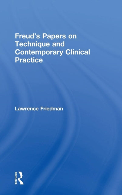 Book cover of: Freud's Papers on Technique and Contemporary Clinical Practice. By: Lawrence Friedman