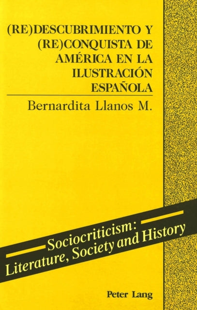 Book cover of: (Re)Descubrimiento y (Re)Conquista de America en la Ilustracion Espanola. By: Bernardita M. Llanos