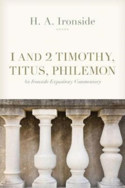 Book cover of: 1 and 2 Timothy, Titus, and Philemon. By: H. A. Ironside