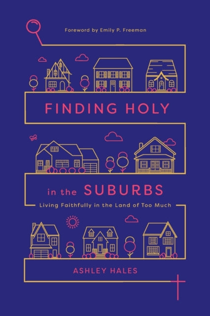 Book cover of: Finding Holy in the Suburbs – Living Faithfully in the Land of Too Much