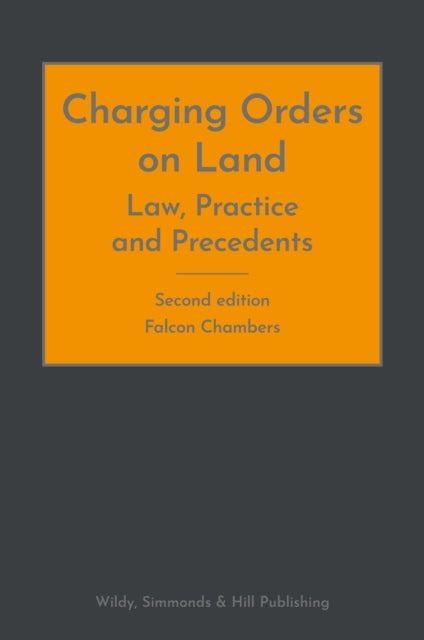 Book cover of: Charging Orders on Land: Law, Practice and Precedents. By: Falcon Chambers