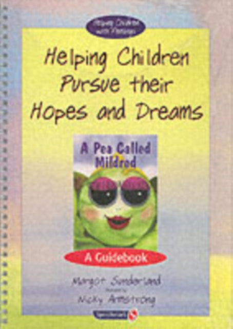 Book cover of: Helping Children Pursue their Hopes and Dreams & A Pea Called Mildred. By: Margot Sunderland