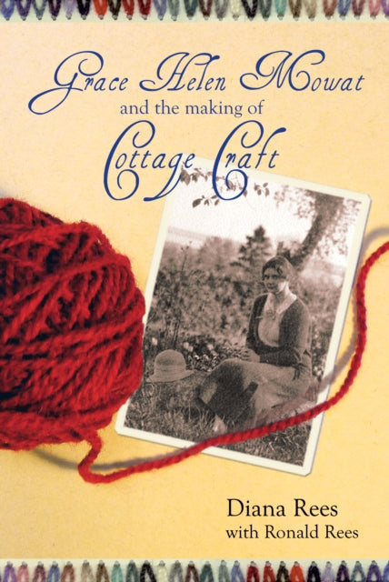 Book cover of: Grace Helen Mowat and the Making of Cottage Craft. By: Diana Rees
