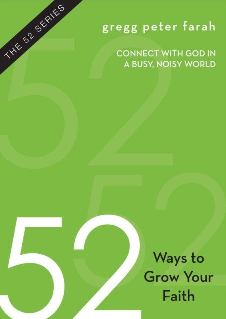 Book cover of: 52 Ways to Grow Your Faith. By: Gregg Peter Farah