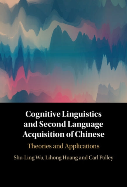 Book cover of: Cognitive Linguistics and Second Language Acquisition of Chinese. By: Shu-Ling Wu