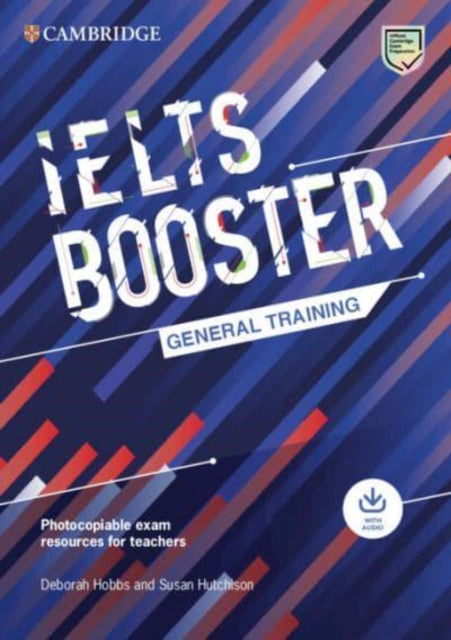 Book cover of: Cambridge English Exam Boosters IELTS Booster General Training with Photocopiable Exam Resources for Teachers. By: Deborah Hobbs