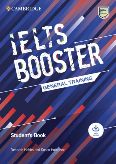 Book cover of: Cambridge English Exam Boosters IELTS Booster General Training Student's Book with Answers with Audio. By: Deborah Hobbs