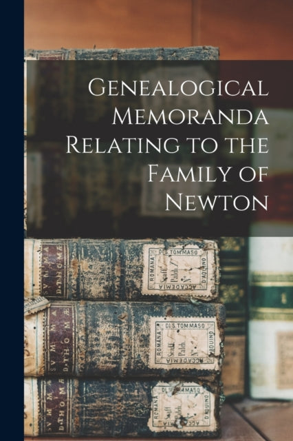 Book cover of: Genealogical Memoranda Relating to the Family of Newton. By: Anonymous