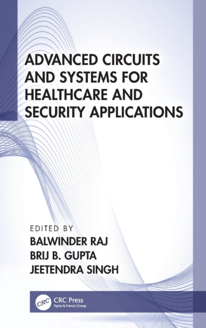 Book cover of: Advanced Circuits and Systems for Healthcare and Security Applications. By: Balwinder Raj