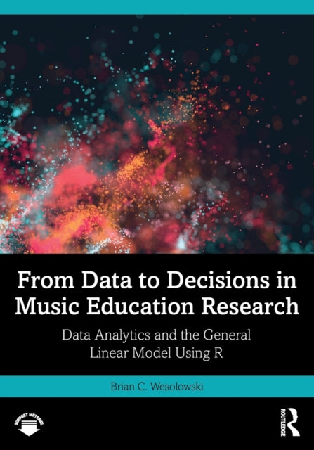 Book cover of: From Data to Decisions in Music Education Research. By: Brian C. Wesolowski