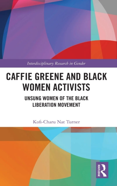 Book cover of: Caffie Greene and Black Women Activists. By: Kofi-Charu Nat Turner