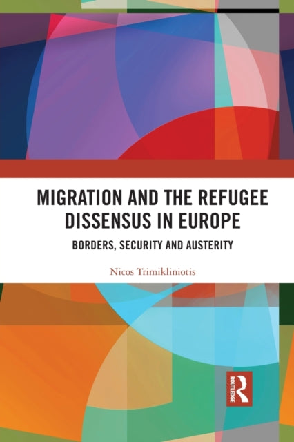 Book cover of: Migration and the Refugee Dissensus in Europe. By: Nicos Trimikliniotis