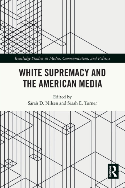 Book cover of: White Supremacy and the American Media. By: Sarah D. Nilsen