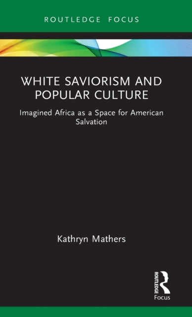 Book cover of: White Saviorism and Popular Culture. By: Kathryn Mathers
