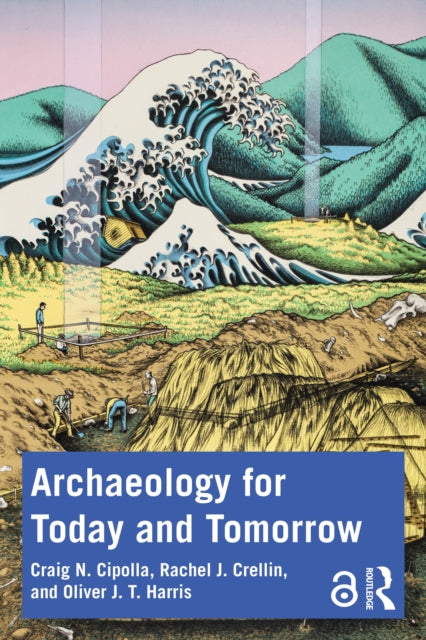 Book cover of: Archaeology for Today and Tomorrow. By: Craig N. Cipolla