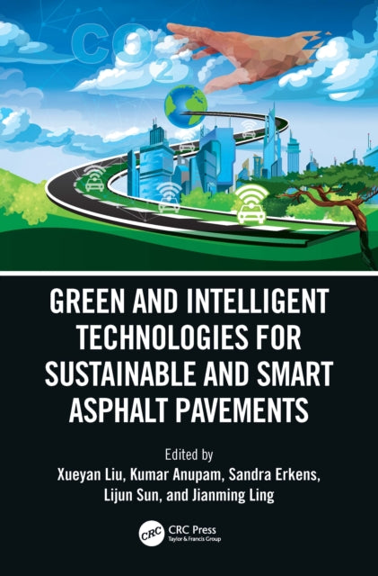 Book cover of: Green and Intelligent Technologies for Sustainable and Smart Asphalt Pavements. By: Xueyan Liu
