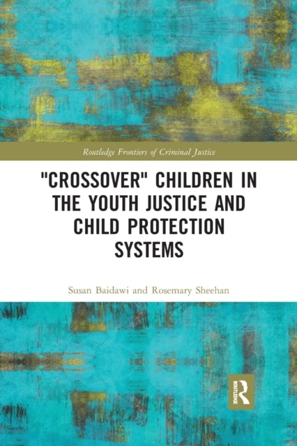 Book cover of: 'Crossover' Children in the Youth Justice and Child Protection Systems. By: Susan Baidawi