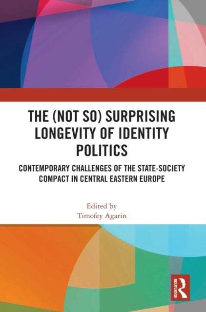 Book cover of: (Not So) Surprising Longevity of Identity Politics. By: Timofey Agarin