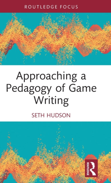 Book cover of: Approaching a Pedagogy of Game Writing. By: Seth A. Hudson