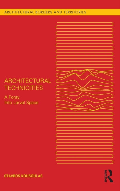 Book cover of: Architectural Technicities. By: Stavros Kousoulas