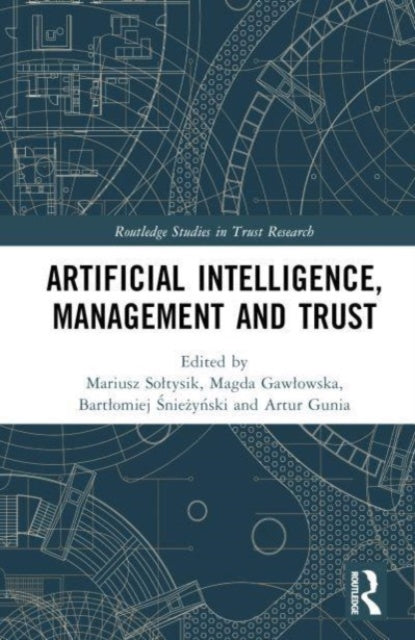 Book cover of: Artificial Intelligence, Management and Trust. By: Mariusz Sołtysik